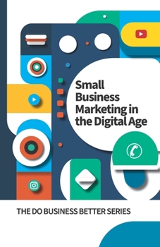 Paperback Small Business Marketing in the Digital Age: The Do Business Better Series Book