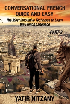 Paperback Conversational French Quick and Easy - PART II: The Most Innovative and Revolutionary Technique to Learn the French Language. Book