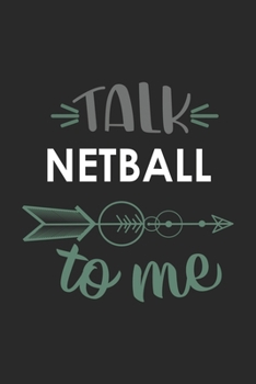 Talk NETBALL To Me Cute  NETBALL Lovers NETBALL OBSESSION Notebook A beautiful: Lined Notebook / Journal Gift, , 120 Pages, 6 x 9 inches , Personal ... Journal, Customized Journal, The Diar