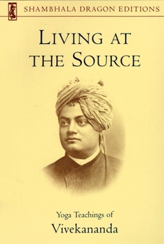 Paperback Living at the Source: Yoga Teachings of Vivekananda Book