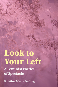 Paperback Look to Your Left: A Feminist Poetics of Spectacle Book