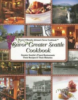 Paperback Savor Greater Seattle Cookbook: Seattle's Finest Restaurants, Their Recipes and Their Histories Book