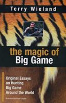 Hardcover The Magic of Big Game: Original Essays on Big Game Hunting Around the World Book
