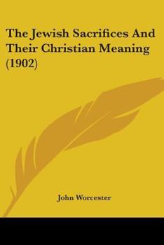 The Jewish Sacrifices: And Their Christian Meaning (Classic Reprint)