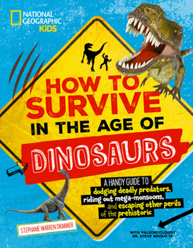 Library Binding How to Survive in the Age of Dinosaurs: A Handy Guide to Dodging Deadly Predators, Riding Out Mega-Monsoons, and Escaping Other Perils of the Prehisto Book