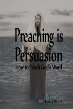 Paperback Preaching is Persuasion: How to Teach God's Word Book