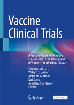 Vaccine Clinical Trials: A Practical Guide to Designing Clinical Trials in the Development of Vaccines for Infectious Diseases