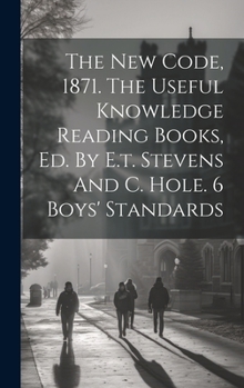 Hardcover The New Code, 1871. The Useful Knowledge Reading Books, Ed. By E.t. Stevens And C. Hole. 6 Boys' Standards Book