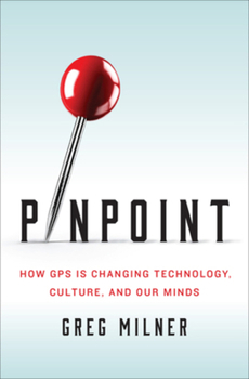 Hardcover Pinpoint: How GPS Is Changing Technology, Culture, and Our Minds Book