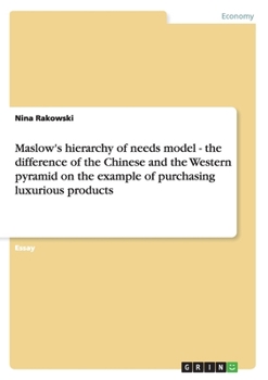 Paperback Maslow's hierarchy of needs model - the difference of the Chinese and the Western pyramid on the example of purchasing luxurious products Book