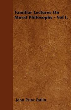 Paperback Familiar Lectures On Moral Philosophy - Vol I. Book