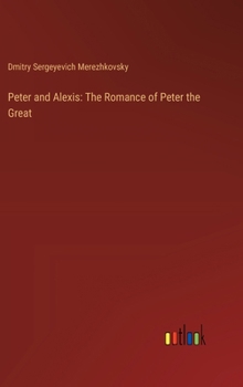 Hardcover Peter and Alexis: The Romance of Peter the Great Book