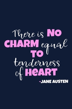 There Is No Charm Equal To Tenderness Of Heart - Jane Austen: Blank Lined Notebook Journal: Jane Austen Fans Book Lovers Librarian Readers Gift   6x9 ... Pages | Plain White Paper | Soft Cover Book