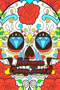Halloween Money Journal: 52 Weeks Money Planner Notebook To Debt Out or Passive Income | Fantasy Sugar Skull Print