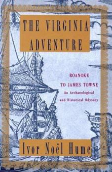 Hardcover The Virginia Adventure: Roanoke to James Towne: An Archaeological and Historical Odyssey Book