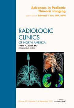 Advances in Pediatric Thoracic Imaging, An Issue of Radiologic Clinics of North America (Volume 49-5)