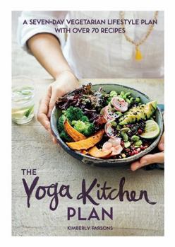 Hardcover The Yoga Kitchen Plan: A Seven-Day Vegetarian Lifestyle Plan with Over 70 Recipes Book