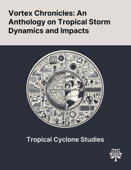 Paperback Vortex Chronicles: An Anthology on Tropical Storm Dynamics and Impacts Book