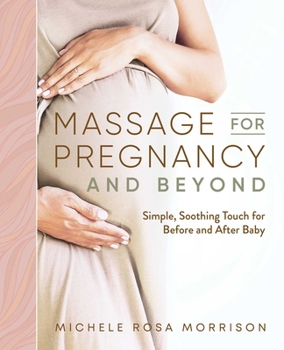 Paperback Massage for Pregnancy and Beyond: Simple, Soothing Touch for Before and After Baby Book