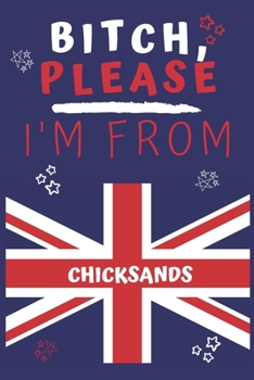 Paperback Bitch Please I'm From Chicksands: Perfect Gag Gift For Someone From Chicksands! - Blank Lined Notebook Journal - 120 Pages 6 x 9 Format - Office - Gif Book
