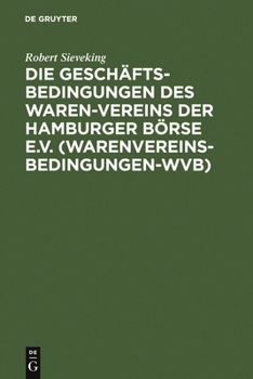 Hardcover Die Geschäftsbedingungen des Waren-Vereins der Hamburger Börse e.V. (Warenvereinsbedingungen-WVB) [German] Book