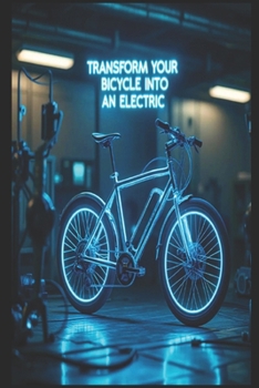 Paperback "Transform Your Bicycle Into an Electric: A DIY Step-by-Step Guide to Building Your Own eBike" Book