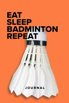 Paperback Eat Sleep Badminton Repeat - Notebook: Blank College Ruled Gift Journal Book