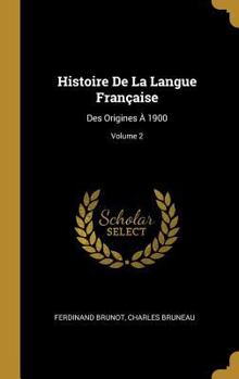 Hardcover Histoire De La Langue Française: Des Origines À 1900; Volume 2 [French] Book