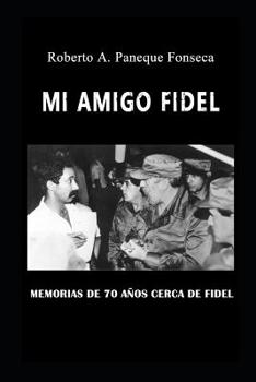 Paperback Mi amigo Fidel: Memorias de 70 años de mi padre, sus compañeros de la guerra y mías cerca de Fidel [Spanish] Book