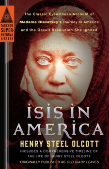 Paperback Isis in America: The Classic Eyewitness Account of Madame Blavatsky's Journey to America and the Occult Revolution She Ignited Book