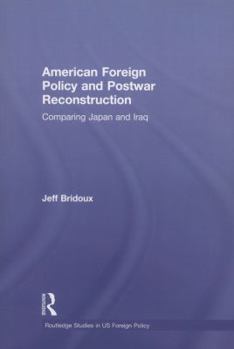 Paperback American Foreign Policy and Postwar Reconstruction: Comparing Japan and Iraq Book