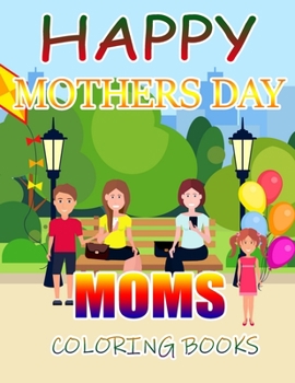 Happy Mothers Day Moms Coloring Books: A Gift for You Coloring Book