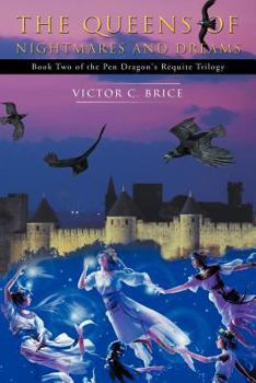 The Queens of Nightmares and Dreams: Book Two of the PenDragon's Requite Trilogy