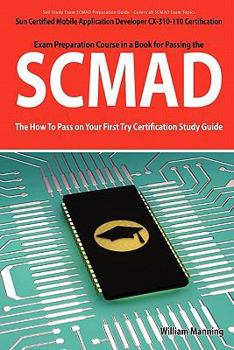 Paperback Scmad: Sun Certified Mobile Application Developer CX-310-110 Exam Certification Exam Preparation Course in a Book for Passing Book