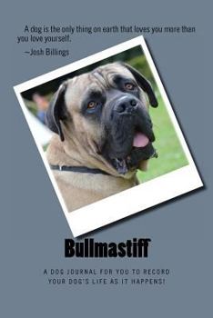 Paperback Bullmastiff: A dog journal for you to record your dog's life as it happens! Book