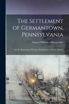 Paperback The Settlement of Germantown, Pennsylvania: And the Beginning of German Emigration to North America Book