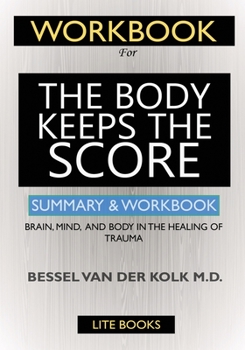 Paperback WORKBOOK For The Body Keeps the Score: : Brain, Mind, and Body in the Healing of Trauma Book