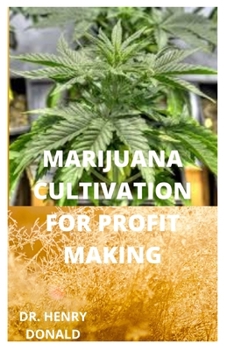 Paperback Marijuana Cultivation for Profit Making: A perfect and comprehensive guide on how to grow marijuana in the most healthy way to make a fortune Book