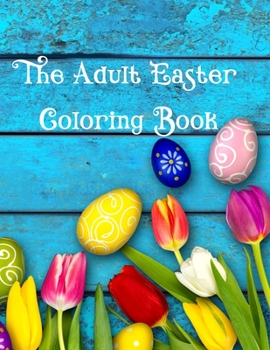 Paperback The Adult Easter Coloring Book: A Fun Coloring Gift Book, Great for Adults, Easter Designs on Full Page Mandala Backgrounds Book