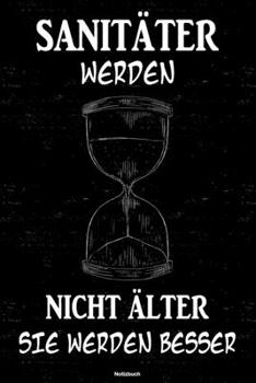 Sanitäter werden nicht älter sie werden besser Notizbuch: Sanitäter Journal DIN A5 liniert 120 Seiten Geschenk (German Edition)