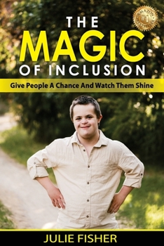 Paperback The Magic Of Inclusion: Give People A Chance And Watch Them Shine Book