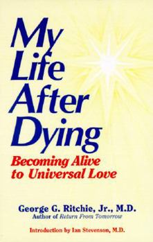 Paperback My Life After Dying: Becoming Alive to Universal Love Book