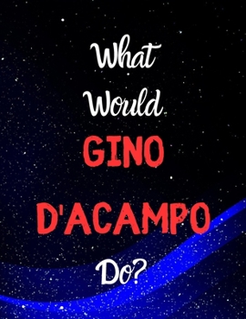 What would Gino D'Acampo do?: Notebook/notepad/journal/diary for all fans of Gino D'Acampo, and cooking. | 80 black lined pages | A4 | 8.5x11 inches.