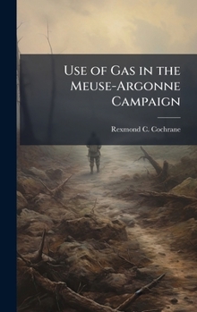 Hardcover Use of Gas in the Meuse-Argonne Campaign Book