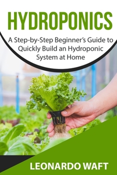 Paperback Hydroponics: A Step-by-Step Beginner's Guide to Quickly Build an Hydroponic System at Home Book