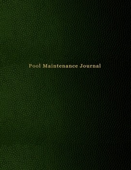 Pool Maintenance Journal: Swimming pool cleaning, and repair tracking diary for business owners and workers | Green leather print paperback