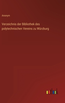 Verzeichnis der Bibliothek des polytechnischen Vereins zu Würzburg