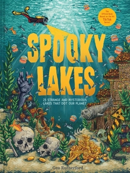 Hardcover Spooky Lakes: 25 Strange and Mysterious Lakes That Dot Our Planet Book