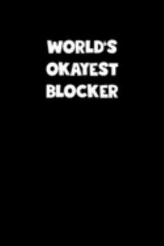 World's Okayest Blocker Notebook - Blocker Diary - Blocker Journal - Funny Gift for Blocker: Medium College-Ruled Journey Diary, 110 page, Lined, 6x9 (15.2 x 22.9 cm)