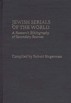 Hardcover Jewish Serials of the World: A Research Bibliography of Secondary Sources Book